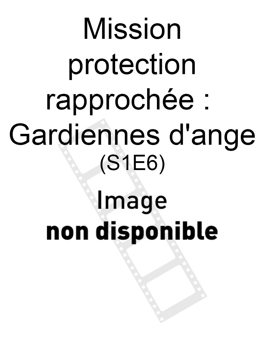 Mission protection rapprochée : Gardiennes d'ange (S1E6), réalisé par Gilles Béhat